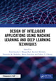 Book cover of: Design of Intelligent Applications using Machine Learning and Deep Learning Techniques