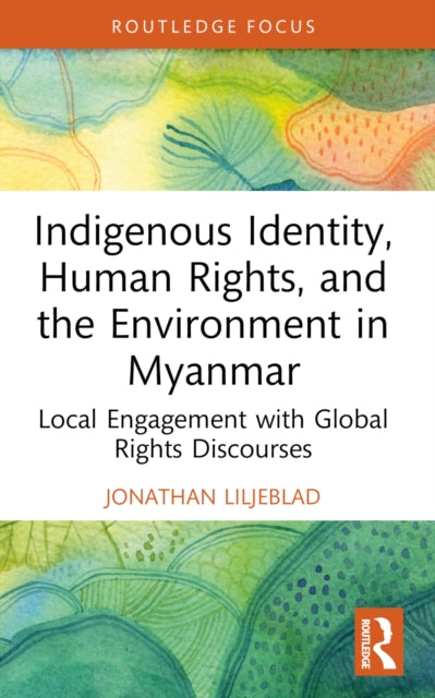 Book cover of: Indigenous Identity, Human Rights, and the Environment in Myanmar. By: Jonathan Liljeblad