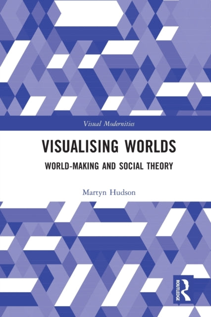 Book cover of: Visualising Worlds. By: Martyn Hudson