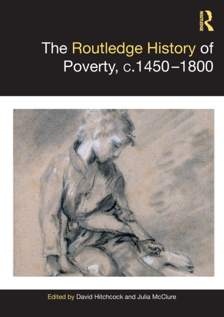 Book cover of: Routledge History of Poverty, c.1450–1800