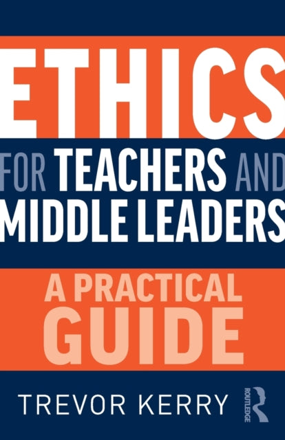 Book cover of: Ethics for Teachers and Middle Leaders. By: Trevor Kerry