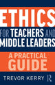 Book cover of: Ethics for Teachers and Middle Leaders. By: Trevor Kerry