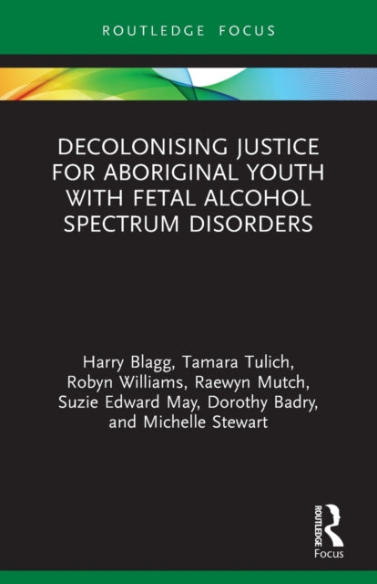 Book cover of: Decolonising Justice for Aboriginal youth with Fetal Alcohol Spectrum Disorders