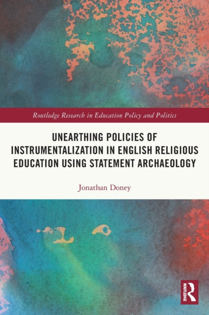 Book cover of: Unearthing Policies of Instrumentalization in English Religious Education Using Statement Archaeology. By: Jonathan Doney