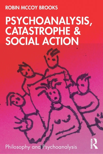Book cover of: Psychoanalysis, Catastrophe & Social Action. By: Robin McCoy Brooks