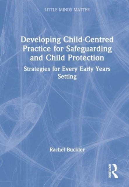 Book cover of: Developing Child-Centred Practice for Safeguarding and Child Protection. By: Rachel Buckler