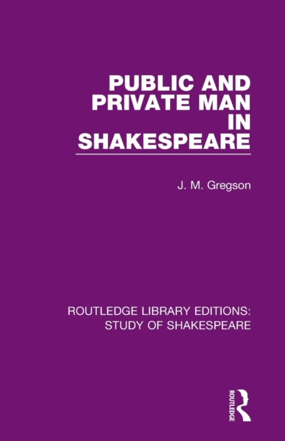 Book cover of: Public and Private Man in Shakespeare. By: J. M. Gregson