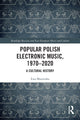 Book cover of: Popular Polish Electronic Music, 1970–2020. By: Ewa Mazierska