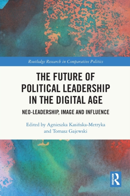 Book cover of: Future of Political Leadership in the Digital Age. By: Agnieszka Kasińska-Metryka