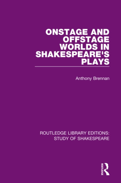 Book cover of: Onstage and Offstage Worlds in Shakespeare's Plays. By: Anthony Brennan