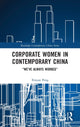Book cover of: Corporate Women in Contemporary China. By: Xinyan Peng