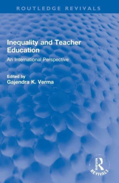 Book cover of: Inequality and Teacher Education. By: Gajendra K. Verma