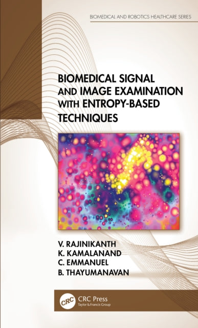 Book cover of: Biomedical Signal and Image Examination with Entropy-Based Techniques. By: V. Rajinikanth