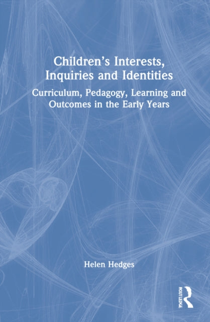 Book cover of: Children’s Interests, Inquiries and Identities. By: Helen Hedges