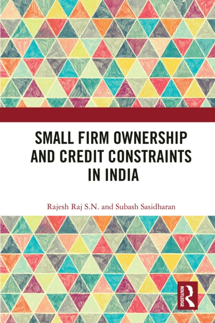 Book cover of: Small Firm Ownership and Credit Constraints in India. By: Rajesh Raj S N
