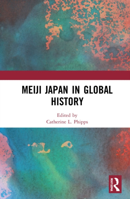 Book cover of: Meiji Japan in Global History. By: Catherine L. Phipps