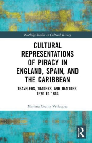 Cultural Representations of Piracy in England, Spain, and the Caribbean