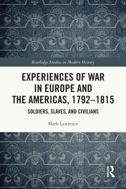 Book cover of: Experiences of War in Europe and the Americas, 1792–1815. By: Mark Lawrence