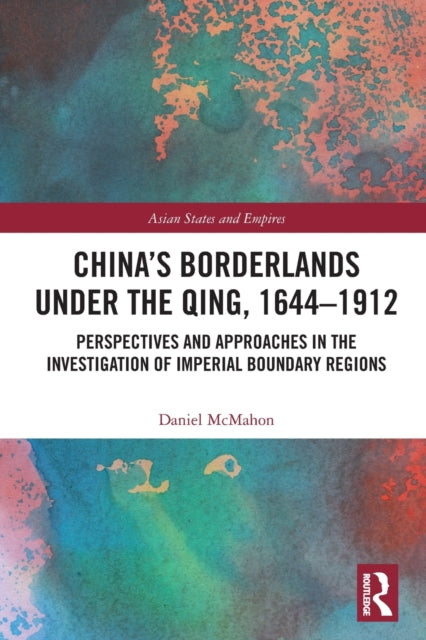 Book cover of: China's Borderlands under the Qing, 1644–1912. By: Daniel McMahon