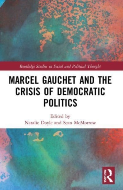 Book cover of: Marcel Gauchet and the Crisis of Democratic Politics. By: Natalie Doyle
