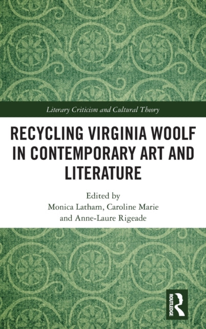 Book cover of: Recycling Virginia Woolf in Contemporary Art and Literature. By: Monica Latham