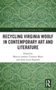 Book cover of: Recycling Virginia Woolf in Contemporary Art and Literature. By: Monica Latham