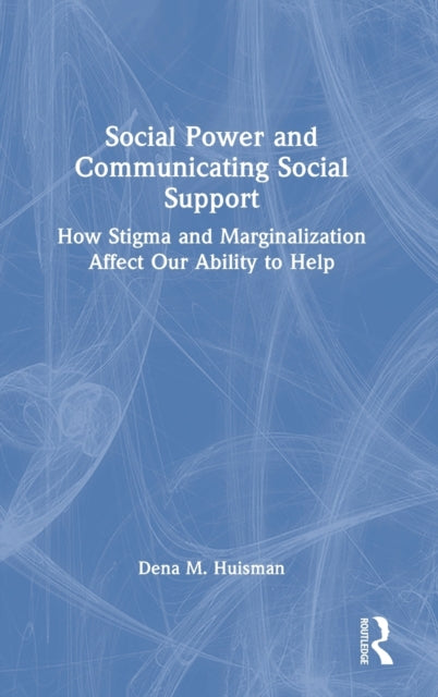 Book cover of: Social Power and Communicating Social Support. By: Dena M. Huisman