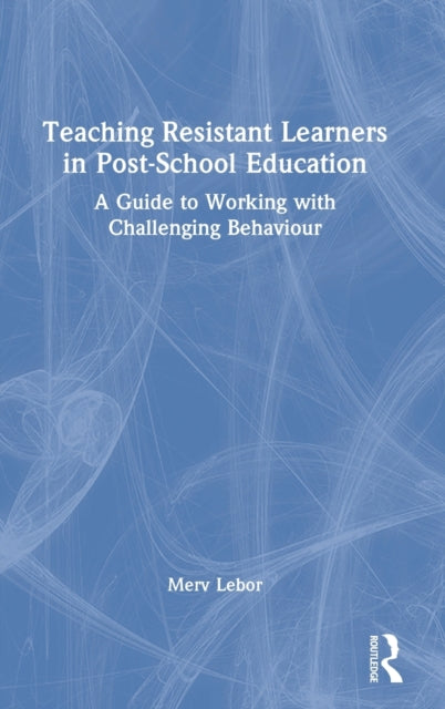 Book cover of: Teaching Resistant Learners in Post-School Education. By: Merv LeBor