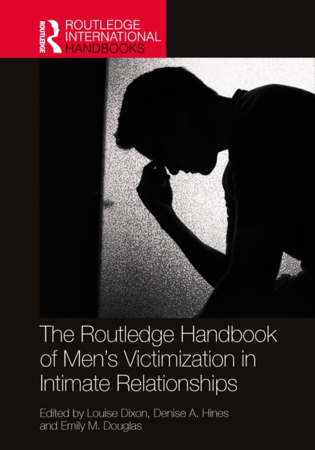 Book cover of: Routledge Handbook of Men’s Victimisation in Intimate Relationships. By: Louise Dixon
