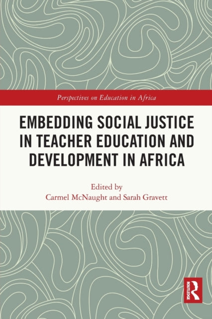 Book cover of: Embedding Social Justice in Teacher Education and Development in Africa. By: Carmel McNaught
