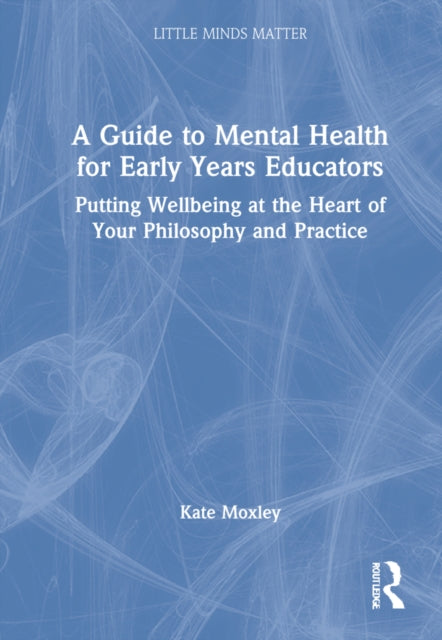Book cover of: Guide to Mental Health for Early Years Educators. By: Kate Moxley