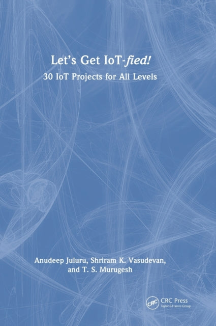 Book cover of: Let's Get IoT-fied!. By: Shriram K. Vasudevan