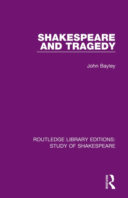 Book cover of: Shakespeare and Tragedy. By: John Bayley
