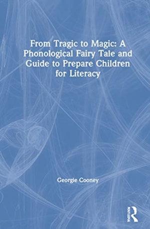 From Tragic to Magic: A Phonological Fairy Tale and Guide to Prepare Children for Literacy