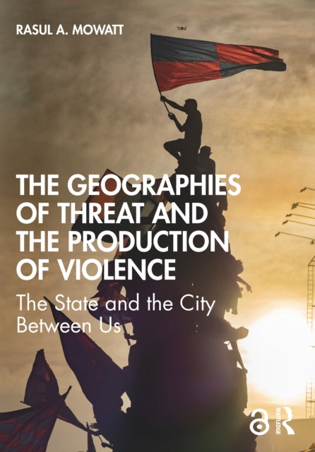 Book cover of: Geographies of Threat and the Production of Violence. By: Rasul A. Mowatt