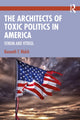 Book cover of: Architects of Toxic Politics in America