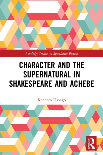 Book cover of: Character and the Supernatural in Shakespeare and Achebe. By: Kenneth Usongo