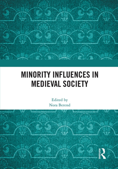 Book cover of: Minority Influences in Medieval Society. By: Nora Berend