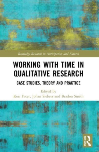 Book cover of: Working with Time in Qualitative Research. By: Keri Facer