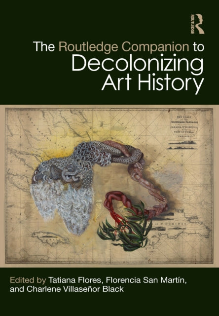 Book cover of: Routledge Companion to Decolonizing Art History. By: Tatiana Flores