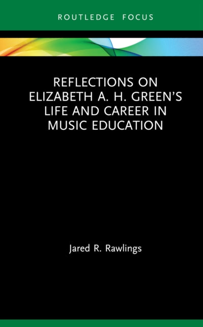 Reflections on Elizabeth A. H. Green’s Life and Career in Music Education