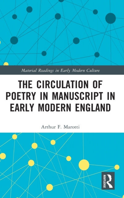 Book cover of: Circulation of Poetry in Manuscript in Early Modern England. By: Arthur F. Marotti