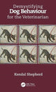 Book cover of: Demystifying Dog Behaviour for the Veterinarian. By: Kendal Shepherd