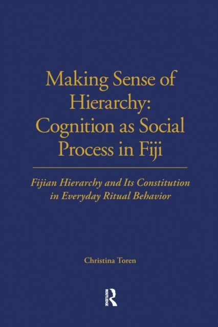 Book cover of: Making Sense of Hierarchy: Cognition as Social Process in Fiji. By: Christina Toren