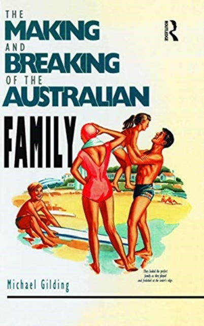 Book cover of: Making and Breaking of the Australian Family. By: Michael Gilding