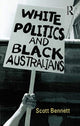 Book cover of: White Politics and Black Australians. By: Scott Cecil Bennett