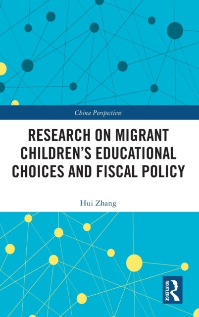 Book cover of: Research on Migrant Children’s Educational Choices and Fiscal Policy. By: Hui Zhang