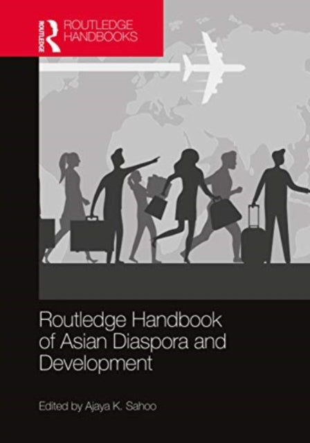 Book cover of: Routledge Handbook of Asian Diaspora and Development. By: Ajaya K. Sahoo