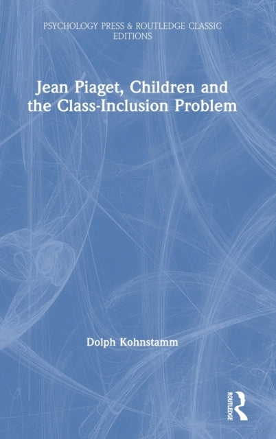 Book cover of: Jean Piaget, Children and the Class-Inclusion Problem. By: Geldolph A. Kohnstamm