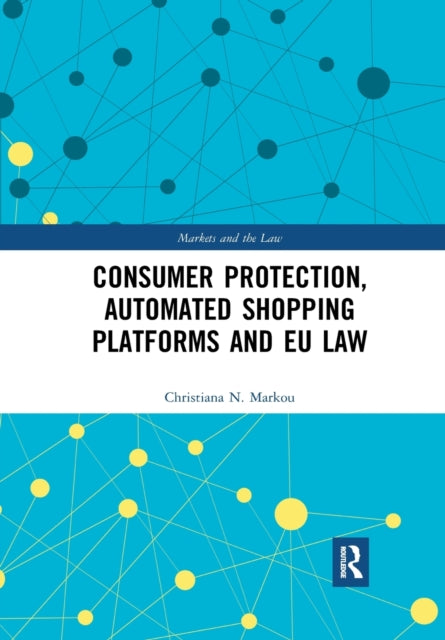 Book cover of: Consumer Protection, Automated Shopping Platforms and EU Law. By: Christiana Markou